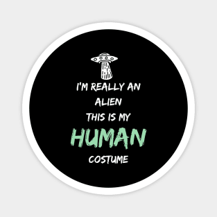 Alien Costume This Is My Human Costume I'm Really An Alien Magnet